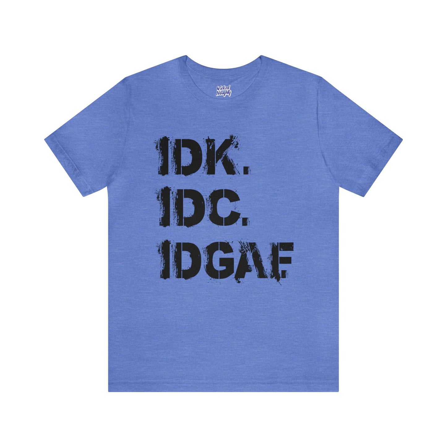 IDK IDC IDGAF - Wicked Naughty Apparel