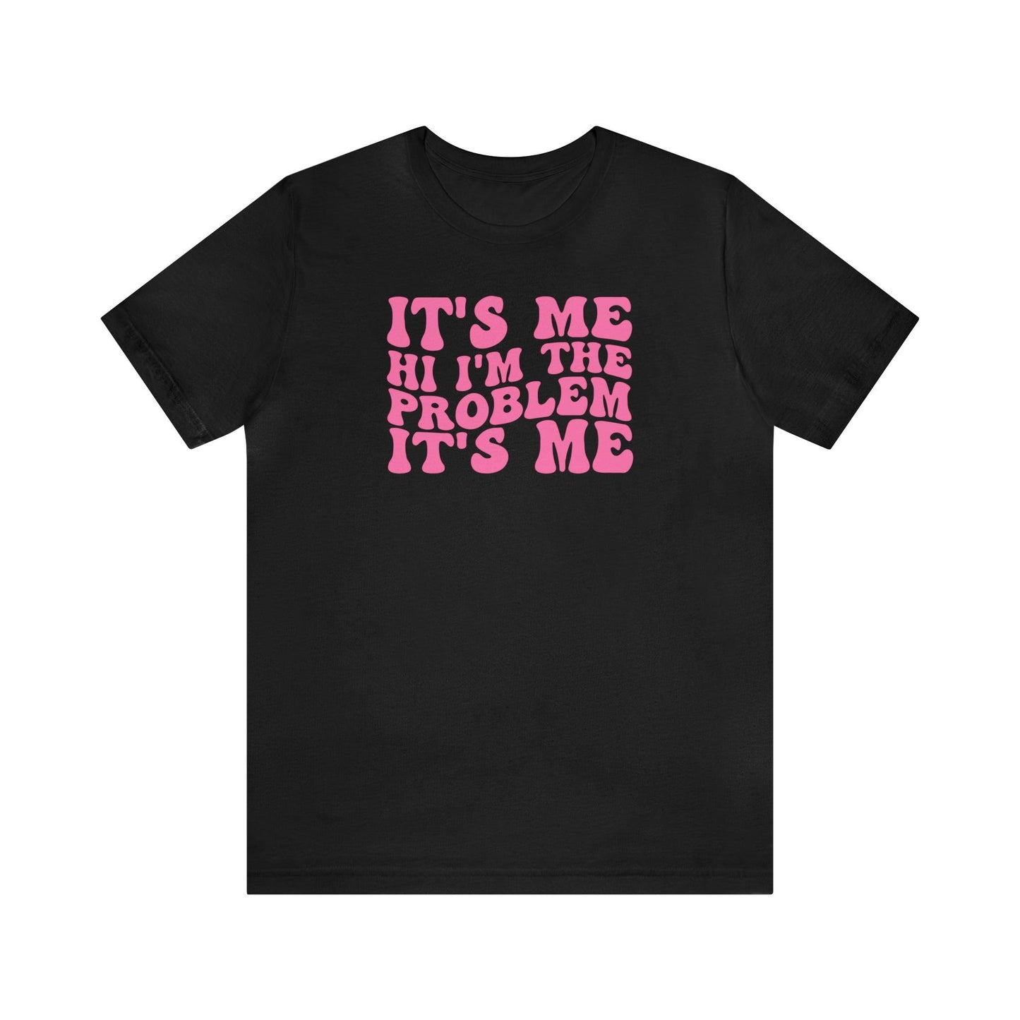 It's Me, Hi, I'm the Problem It's Me - Wicked Naughty Apparel