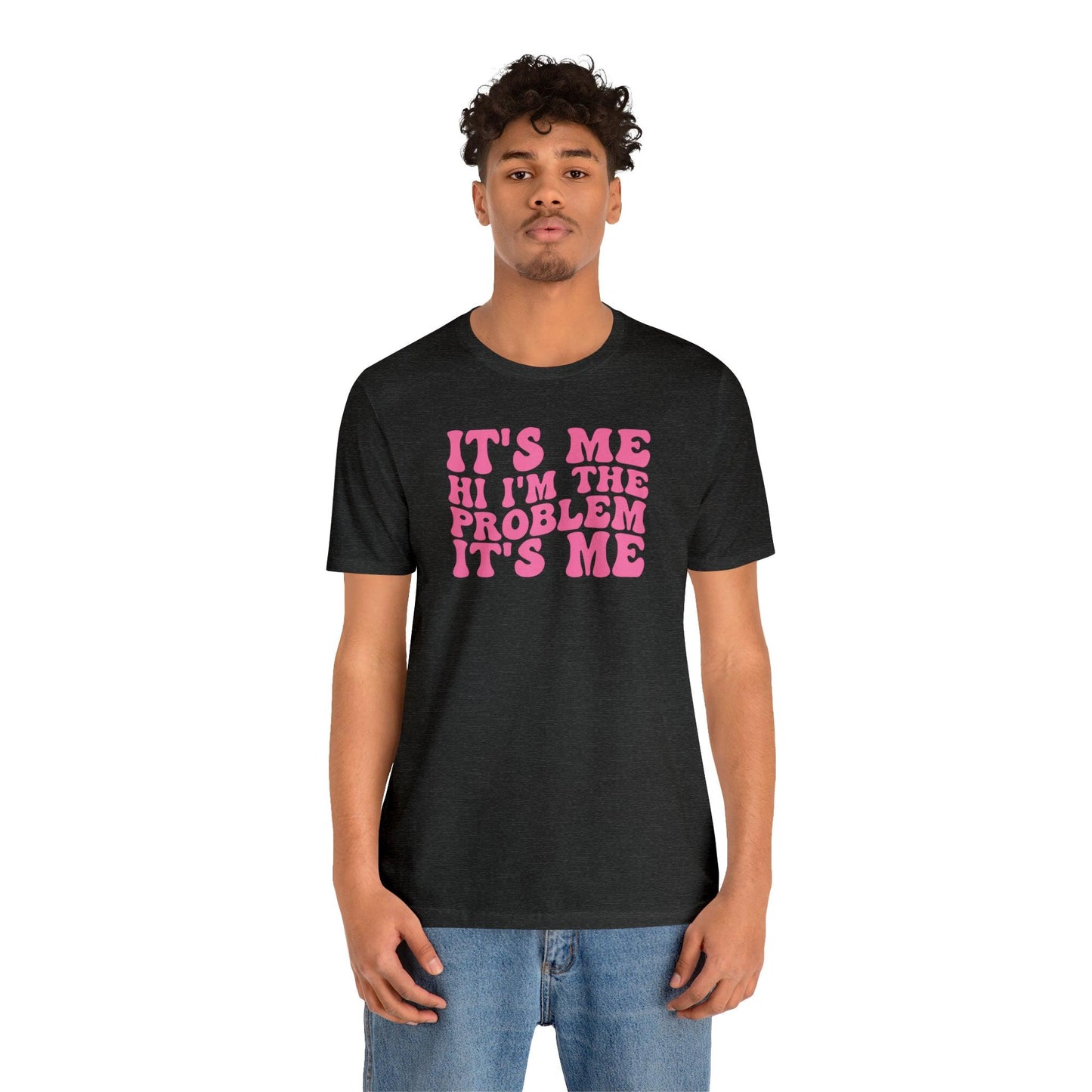 It's Me, Hi, I'm the Problem It's Me - Wicked Naughty Apparel