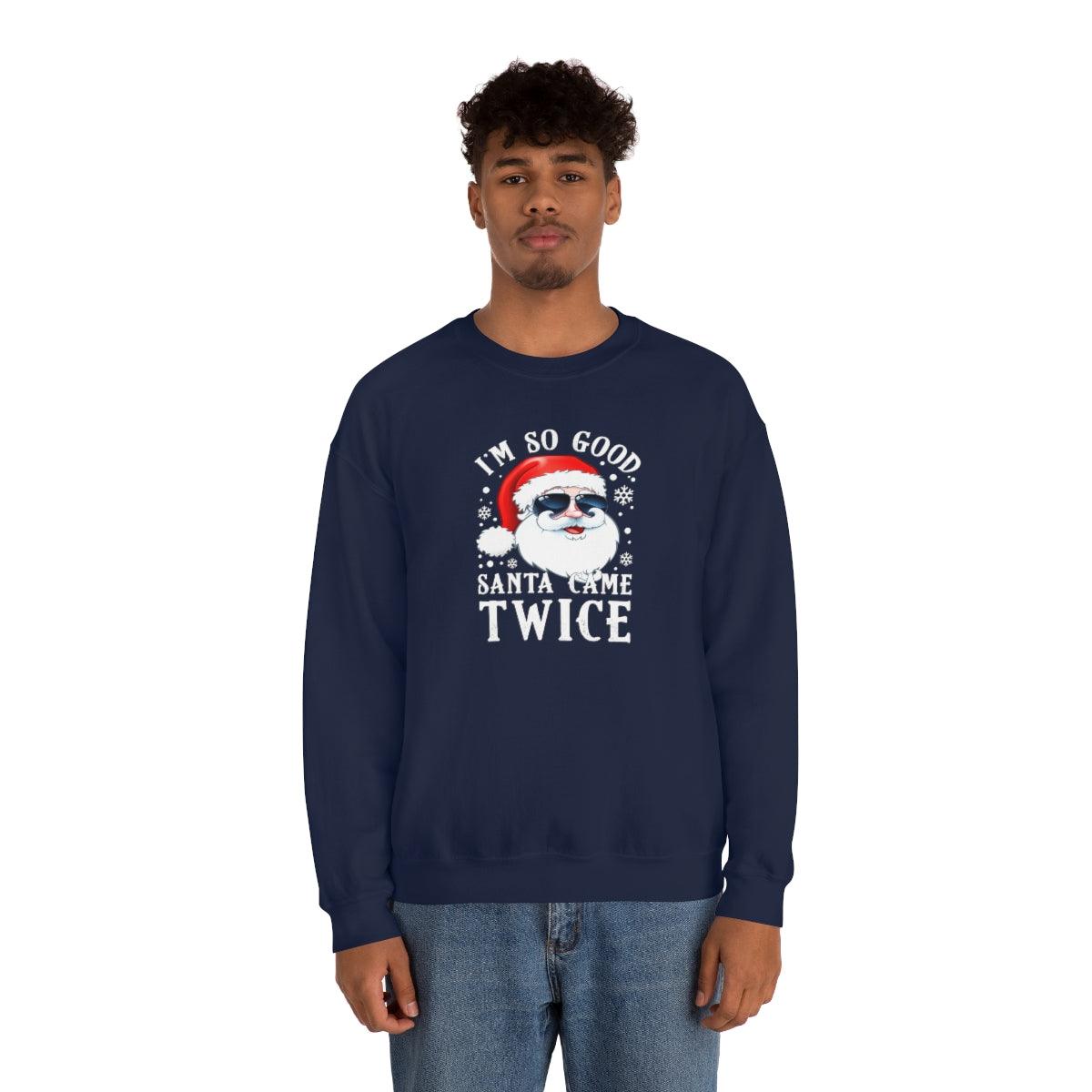 I'm So Good Santa Came Twice - Crewneck Sweatshirt - Wicked Naughty Apparel