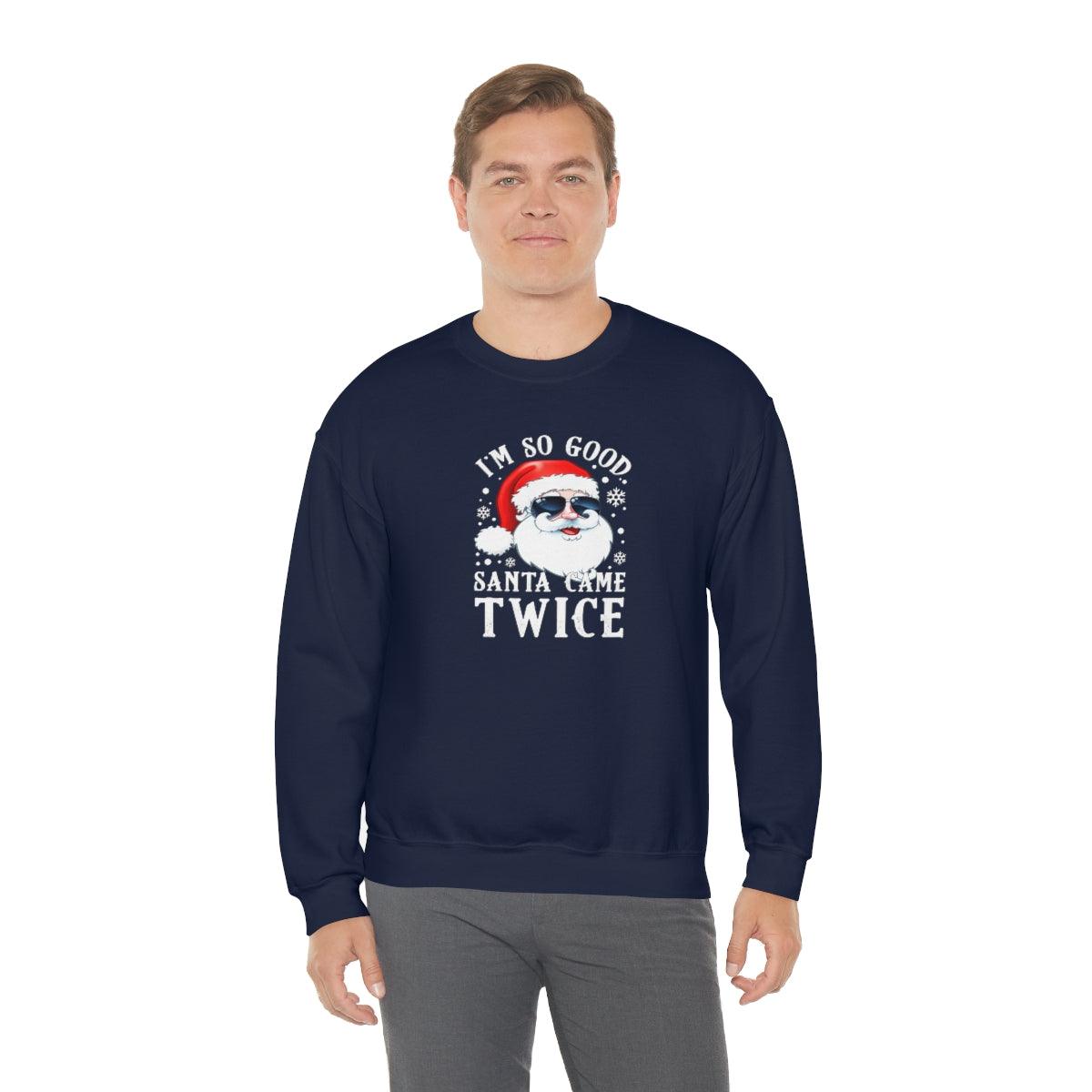 I'm So Good Santa Came Twice - Crewneck Sweatshirt - Wicked Naughty Apparel