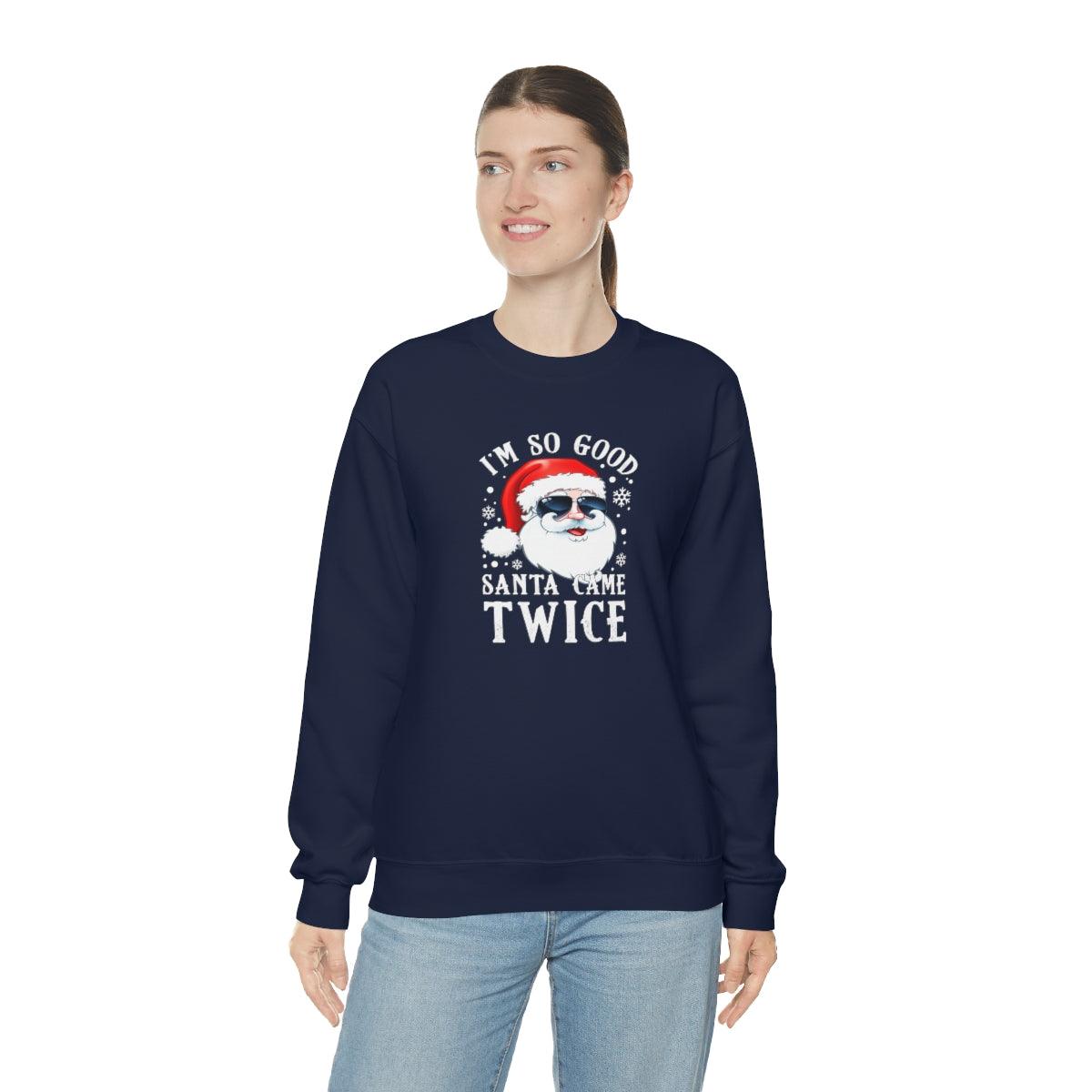 I'm So Good Santa Came Twice - Crewneck Sweatshirt - Wicked Naughty Apparel