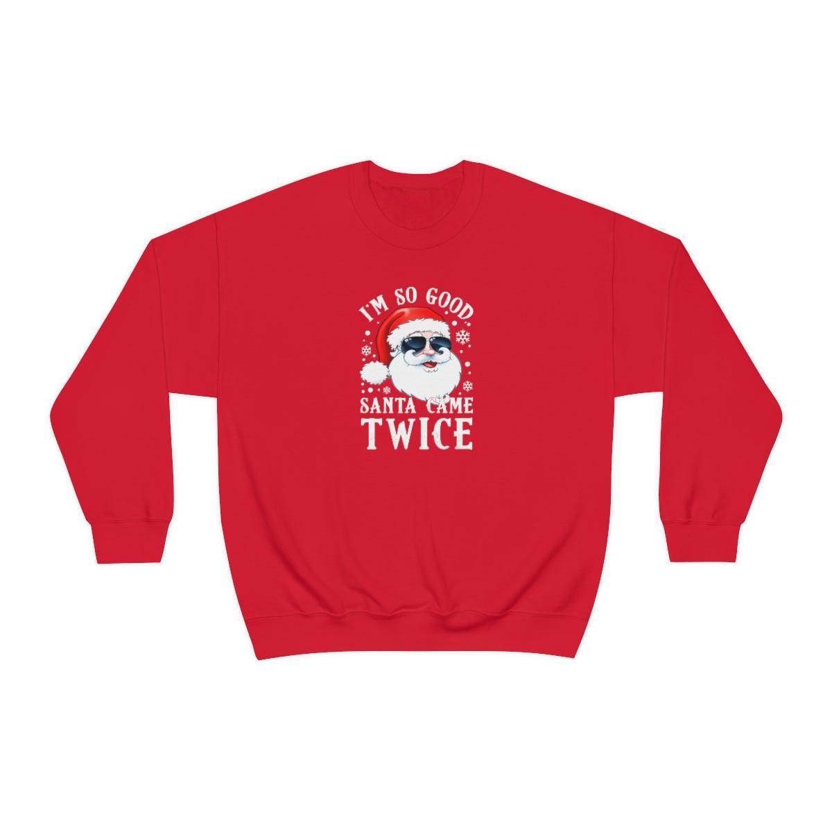 I'm So Good Santa Came Twice - Crewneck Sweatshirt - Wicked Naughty Apparel