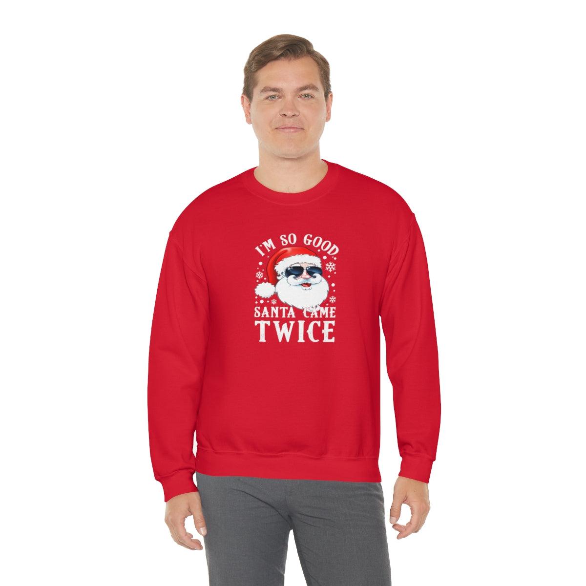 I'm So Good Santa Came Twice - Crewneck Sweatshirt - Wicked Naughty Apparel