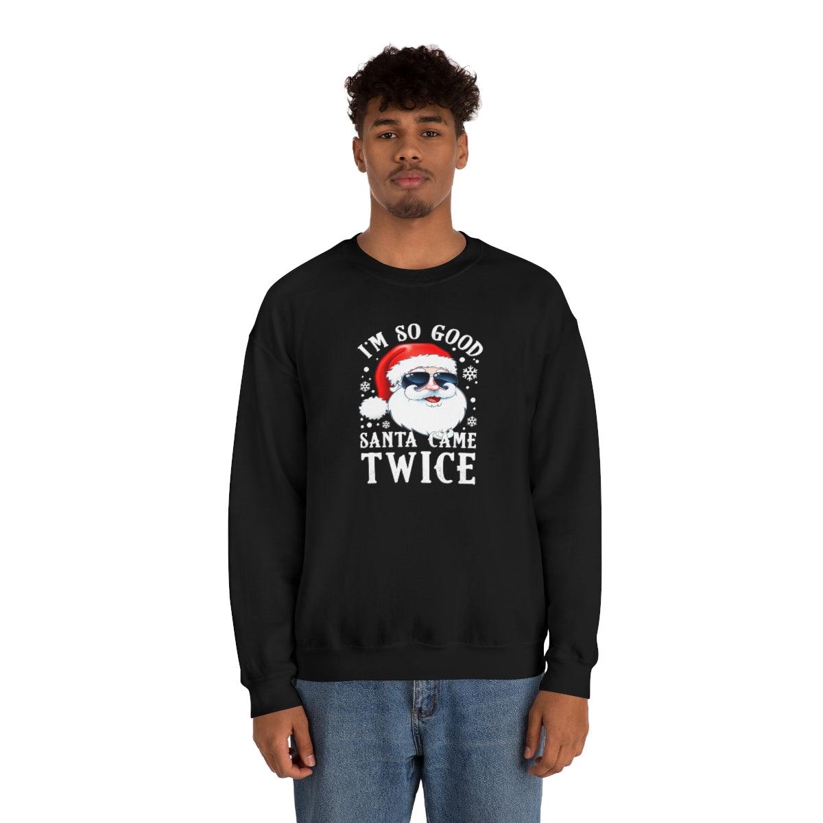 I'm So Good Santa Came Twice - Crewneck Sweatshirt - Wicked Naughty Apparel