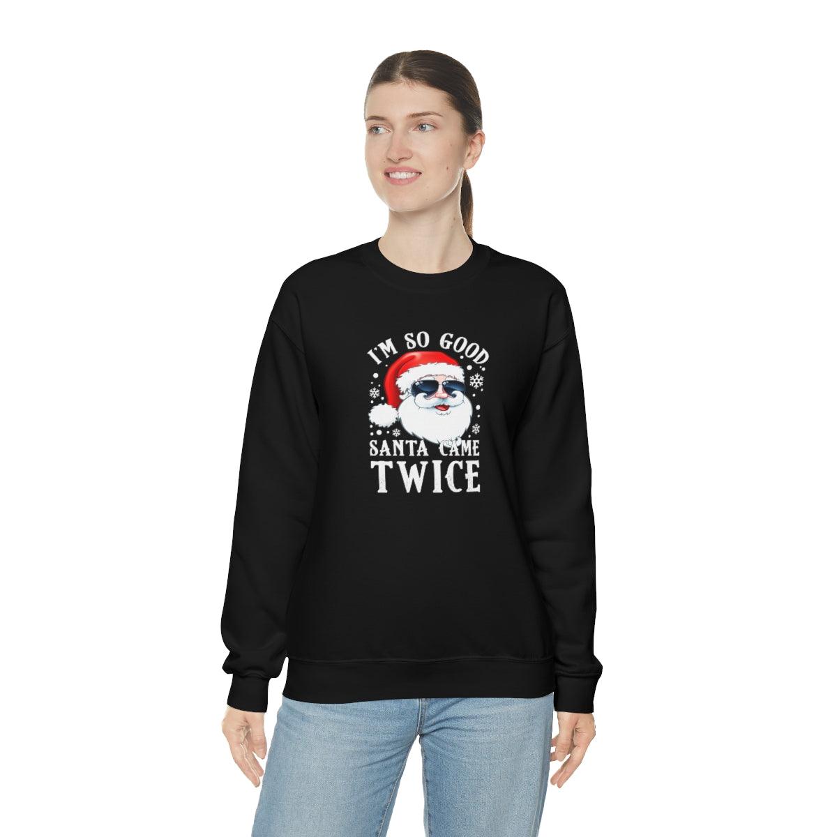 I'm So Good Santa Came Twice - Crewneck Sweatshirt - Wicked Naughty Apparel