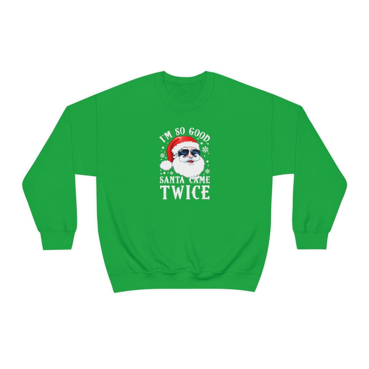 I'm So Good Santa Came Twice - Crewneck Sweatshirt - Wicked Naughty Apparel