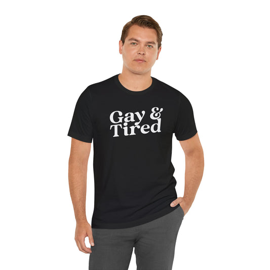 Gay and Tired