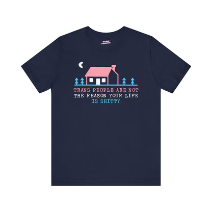 Trans Rights Awareness Tee - "Trans People are Not the Reason Your Life is Shitty"