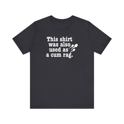 This Shirt Was Also Used As a Cum Rag