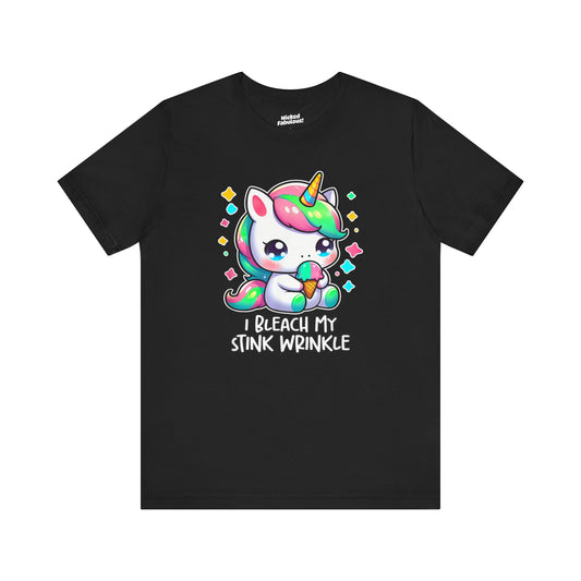 Cute Unicorn Graphic Tee - "I Bleach My Stink Wrinkle"