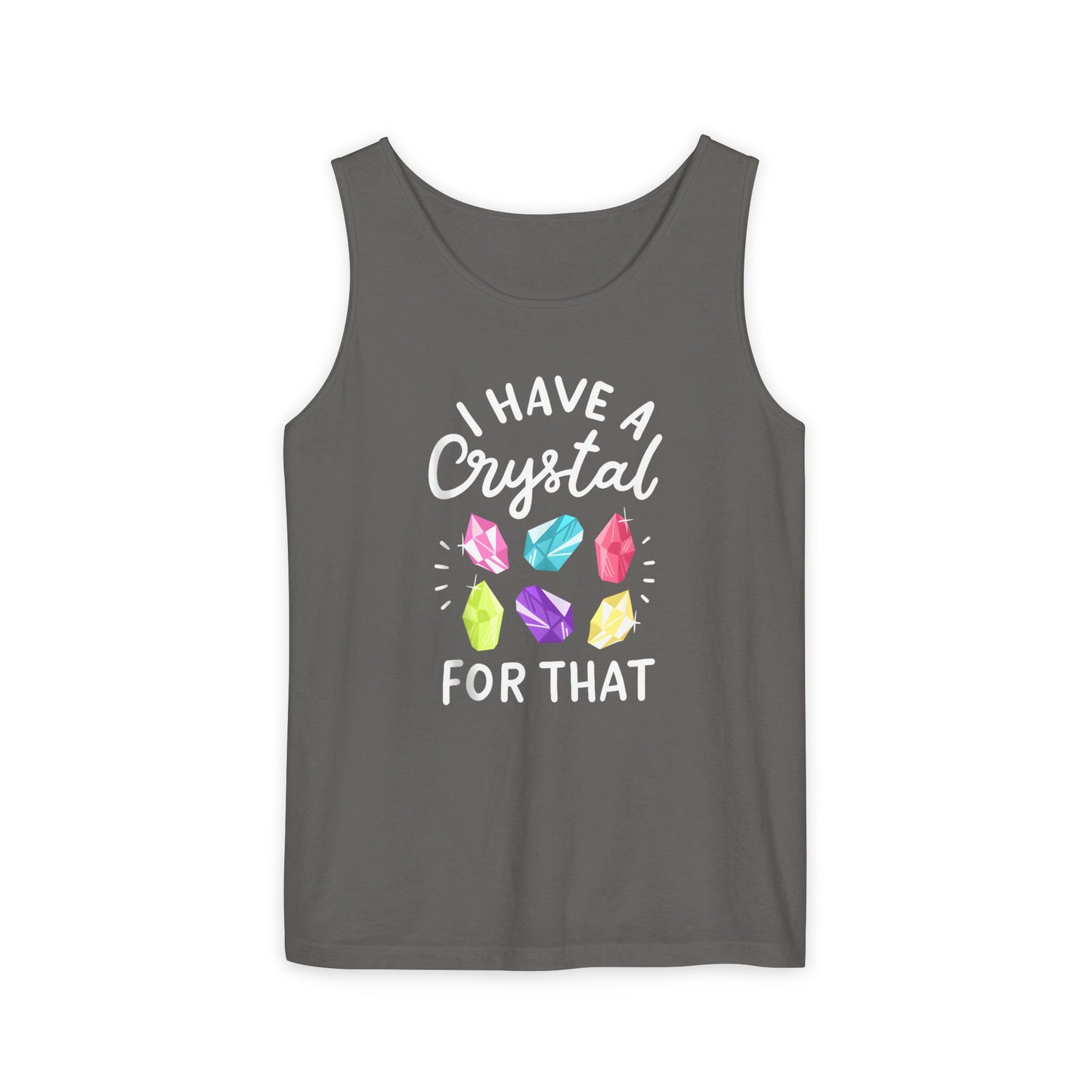 I Have a Crystal for That - Unisex Garment-Dyed Tank Top