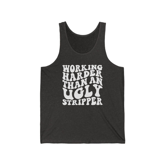 Working Harder than an Ugly Stripper