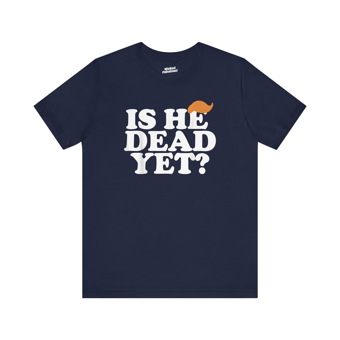 Funny Short Sleeve Tee - "Is He Dead Yet?"