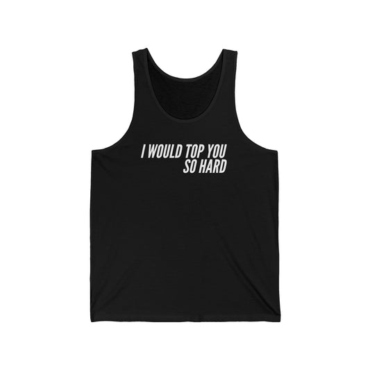 I Would Top You So Hard