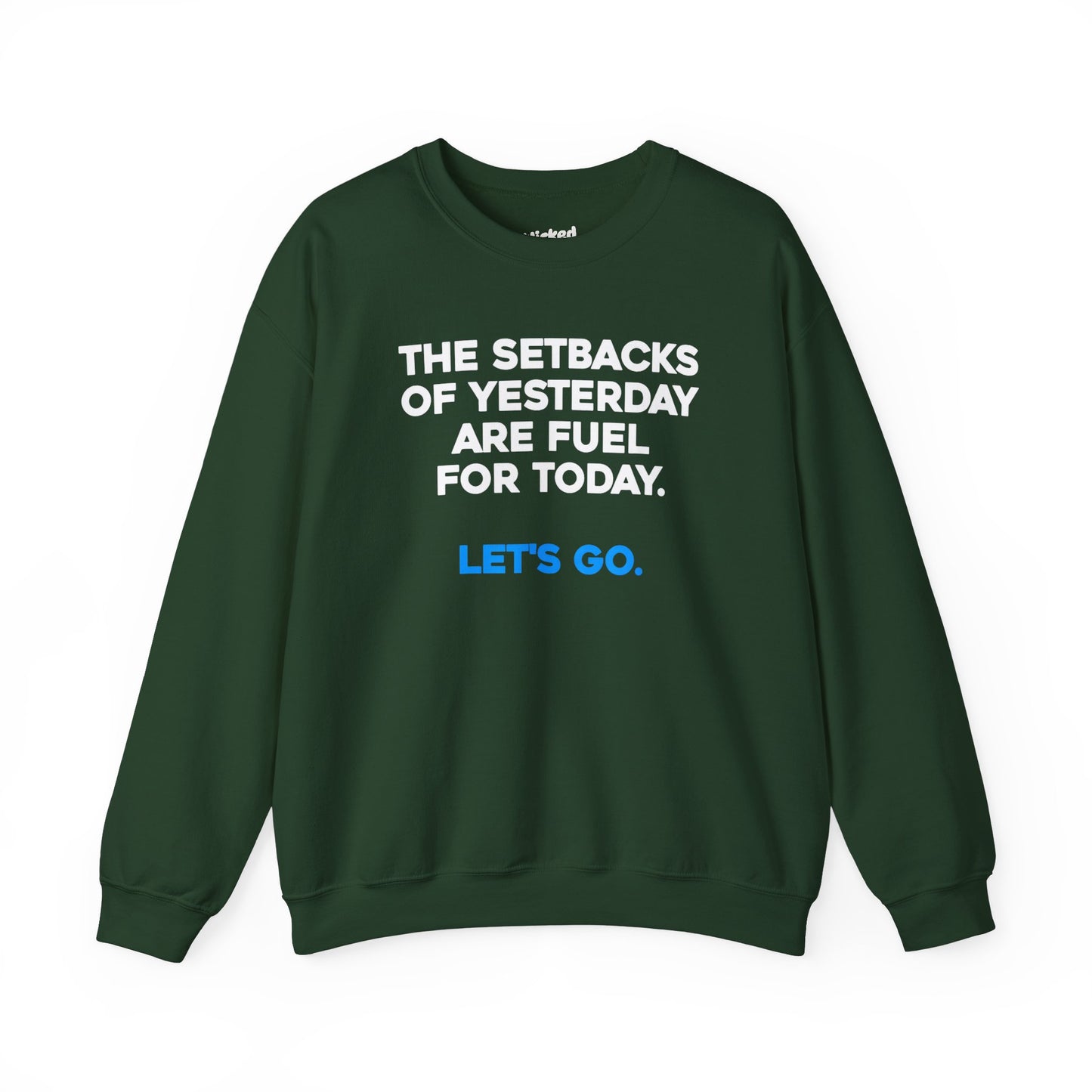 The Setbacks of Yesterday are Fuel for Today - Crewneck Sweatshirt