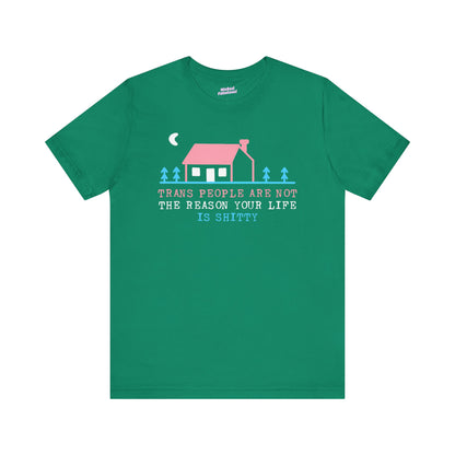 Trans Rights Awareness Tee - "Trans People are Not the Reason Your Life is Shitty"