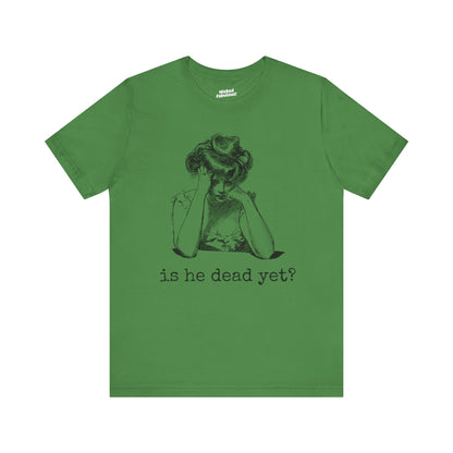 Funny Tee - 'Is He Dead Yet?' Graphic T-Shirt