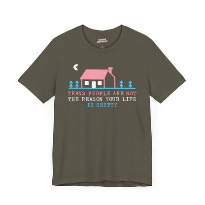 Trans Rights Awareness Tee - "Trans People are Not the Reason Your Life is Shitty"