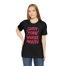 Load image into Gallery viewer, Shut Your Whore Mouth
