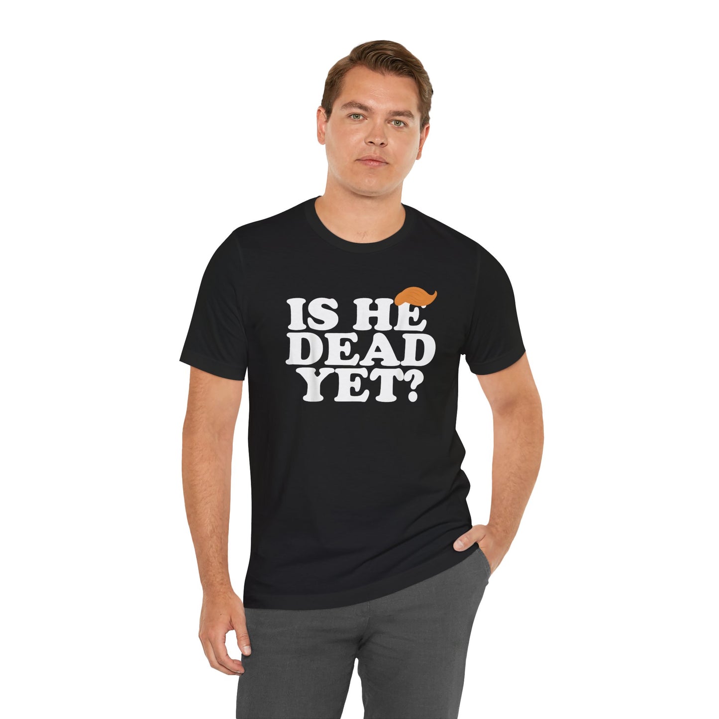 Funny Short Sleeve Tee - "Is He Dead Yet?"