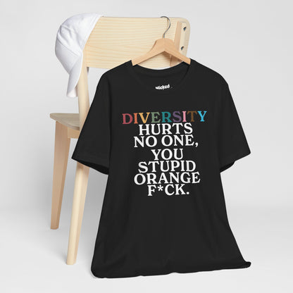 Diversity Hurts No One, You Stupid Orange F*&K