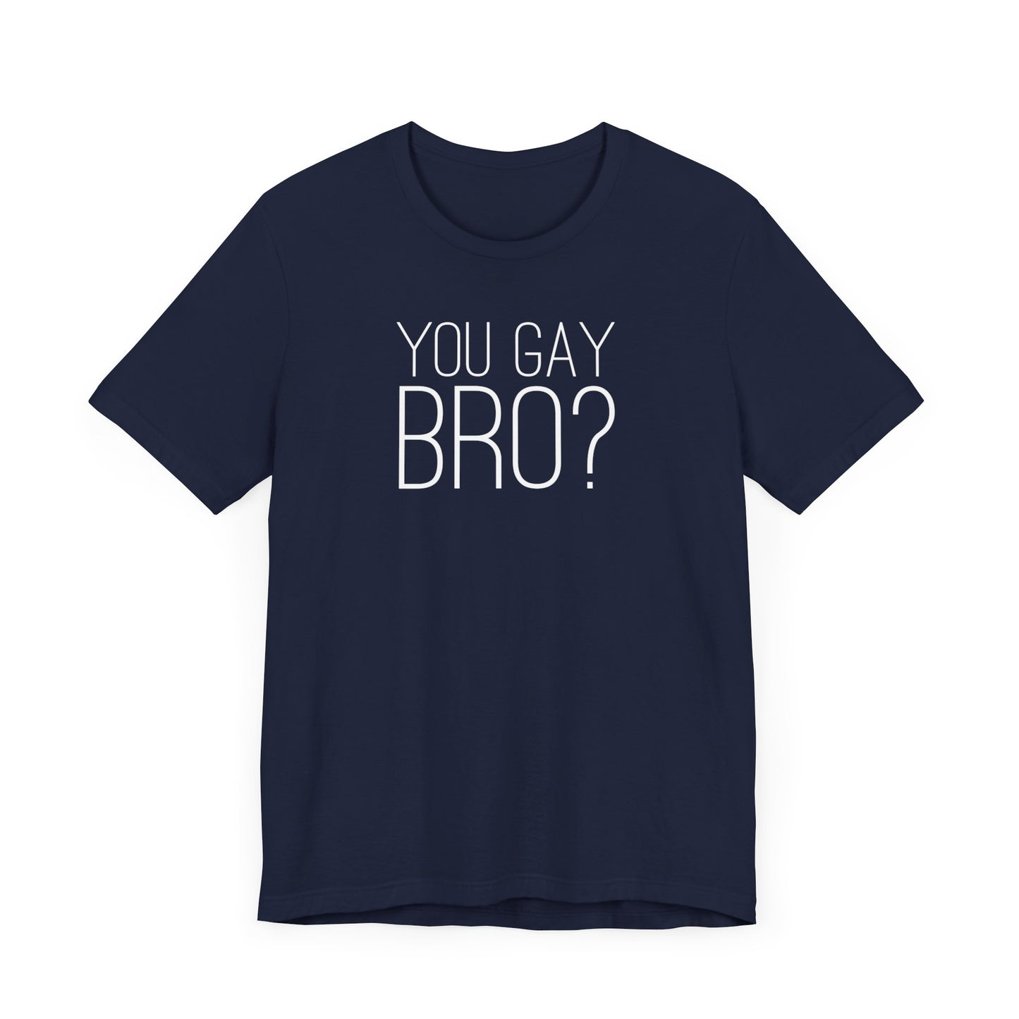 You Gay Bro?