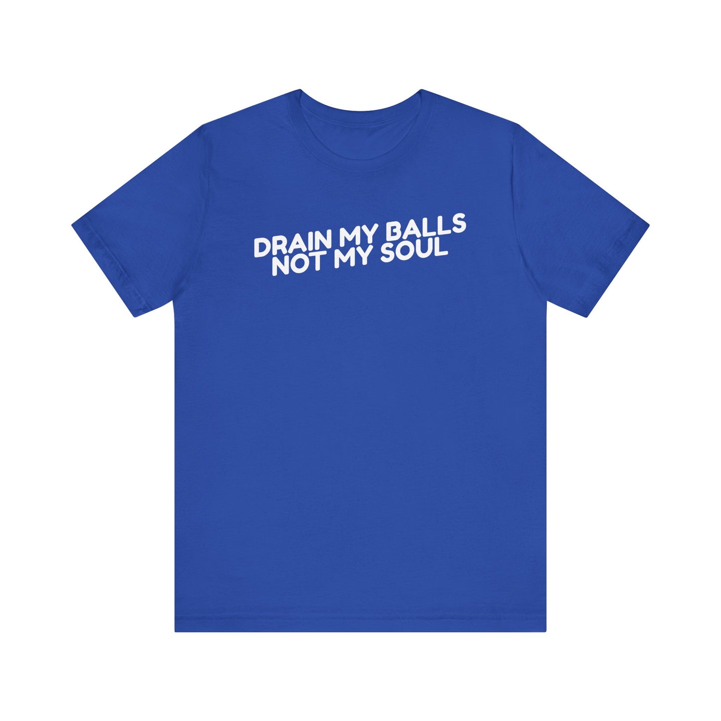 Drain My Balls, Not My Soul