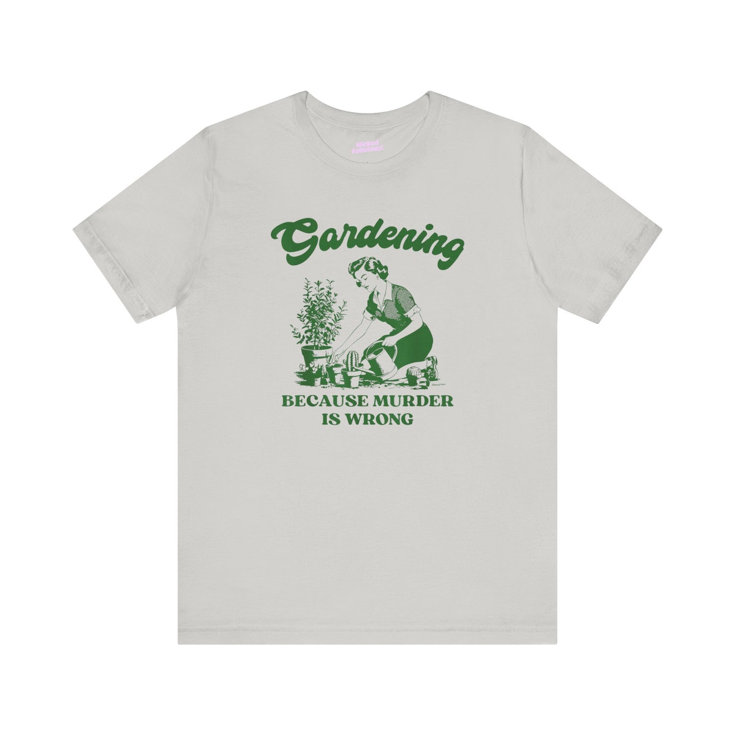 Gardening Humor Unisex Tee - "Because Murder Is Wrong"