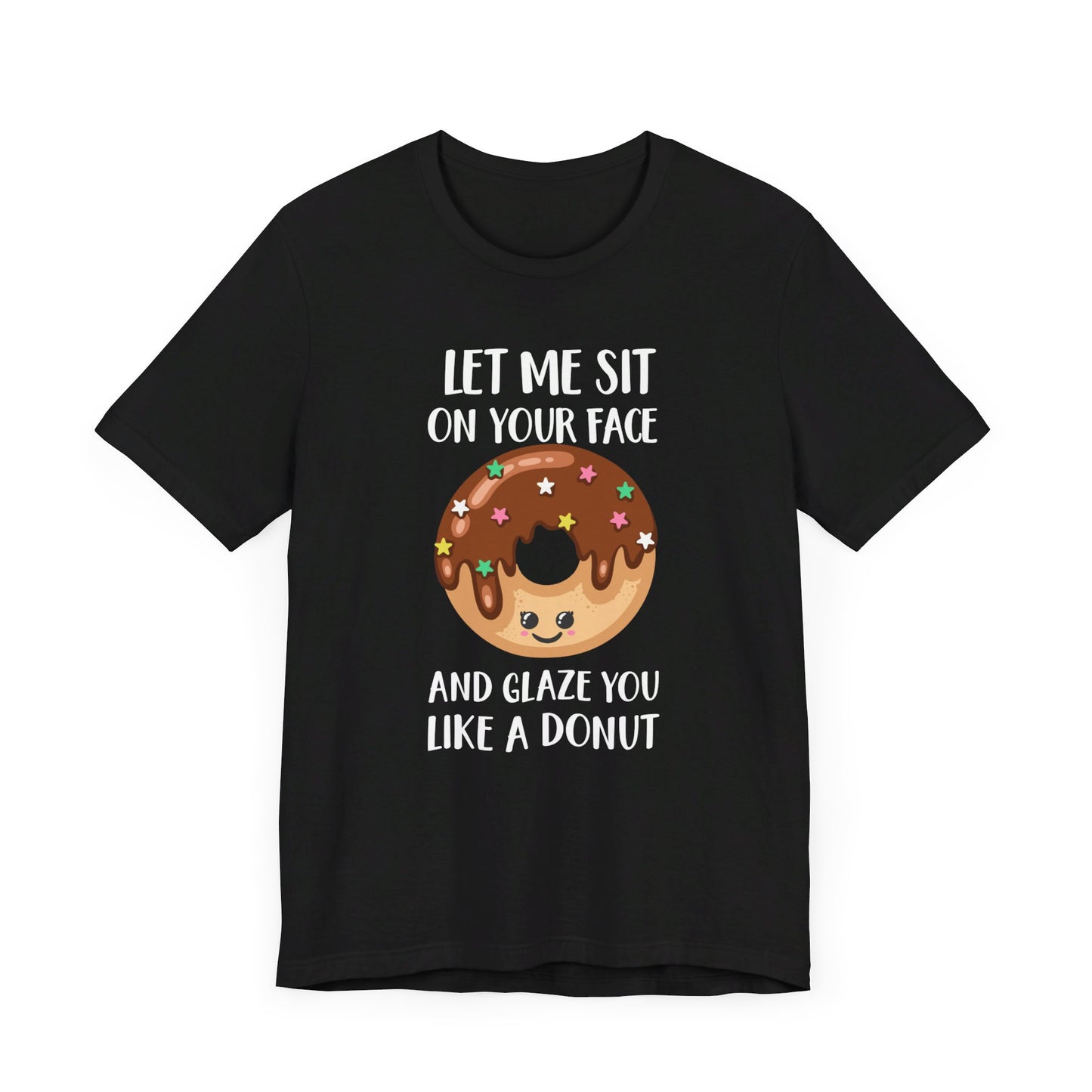 Let Me Sit on Your Face and Glaze You Like a Donut