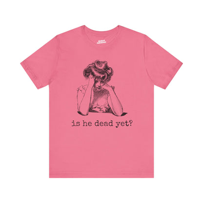 Funny Tee - 'Is He Dead Yet?' Graphic T-Shirt