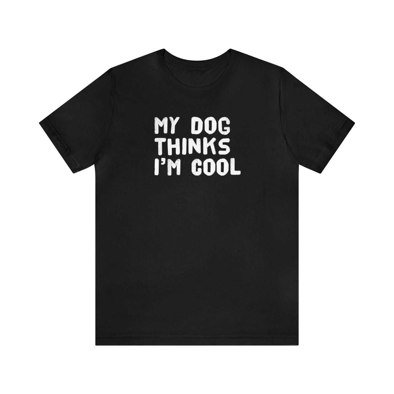 My Dog Thinks I'm Cool