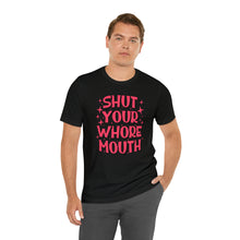 Load image into Gallery viewer, Shut Your Whore Mouth
