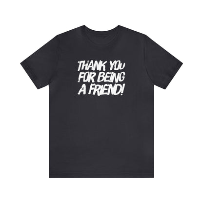 Thank You For Being A Friend