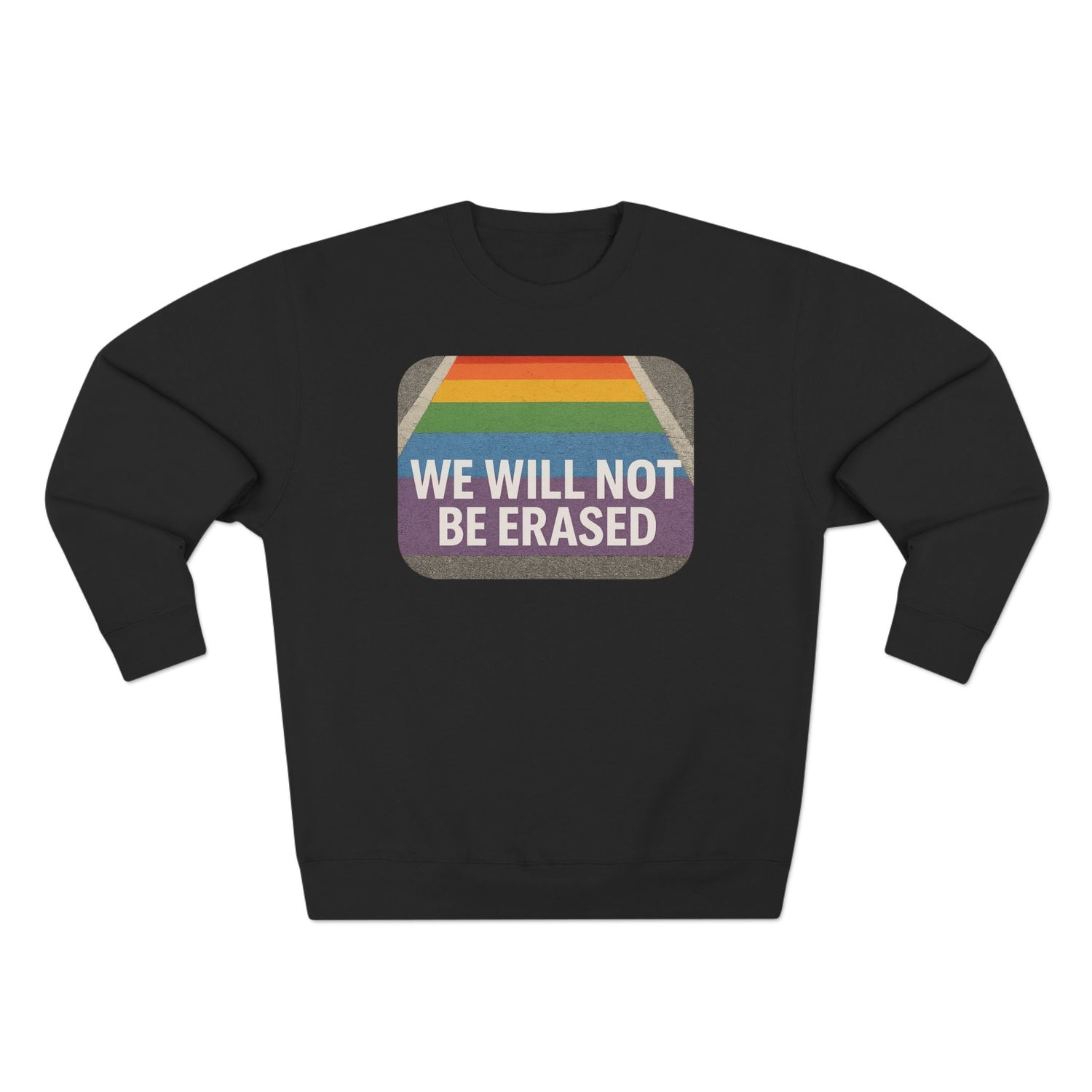 We Will Not Be Erased Crewneck Sweatshirt – LGBTQ+ Pride Statement