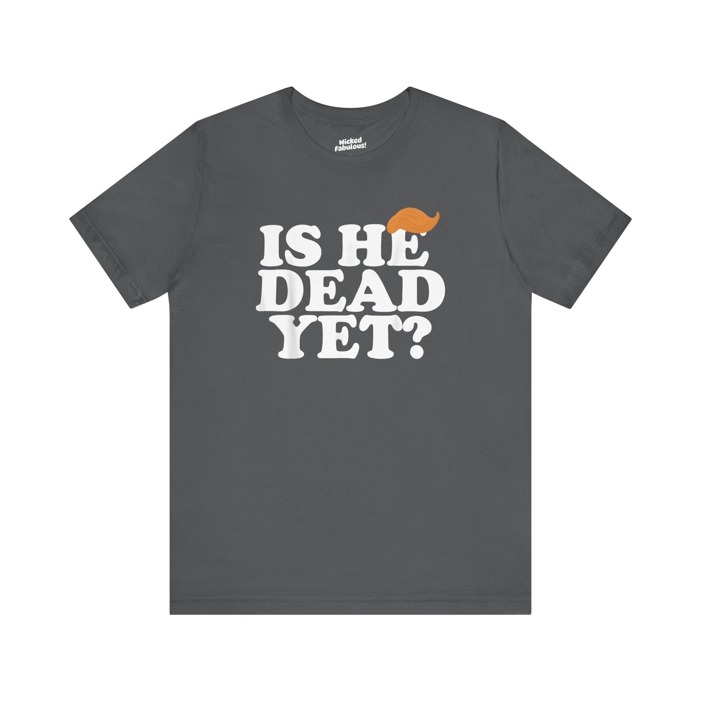 Funny Short Sleeve Tee - "Is He Dead Yet?"