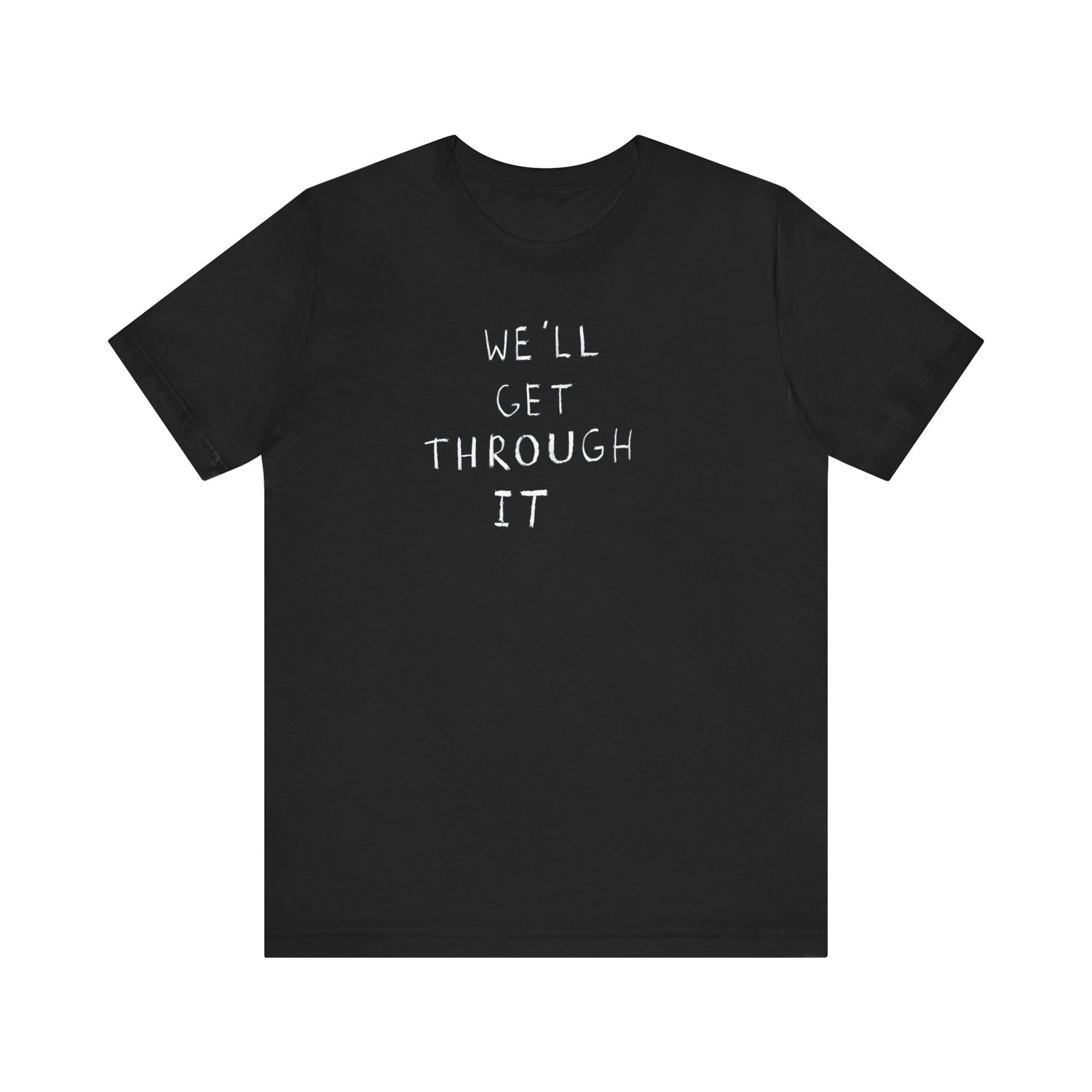 Motivational Short Sleeve Tee - 'We'll Get Through It'
