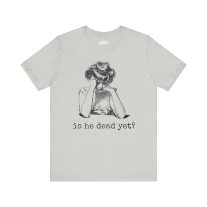 Funny Tee - 'Is He Dead Yet?' Graphic T-Shirt