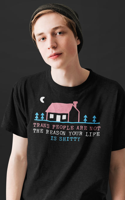 Trans Rights Awareness Tee - "Trans People are Not the Reason Your Life is Shitty"