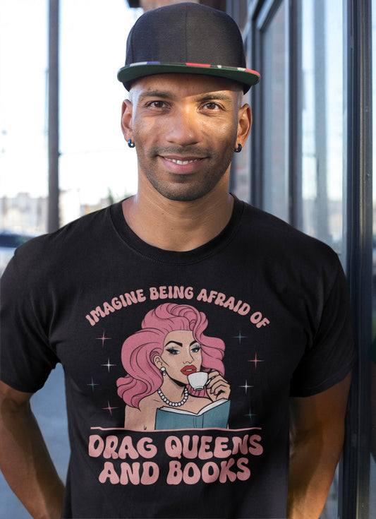 Imagine Being Afraid of Drag Queens and Books Unisex Tee - Funny LGBTQ+ Graphic T-Shirt