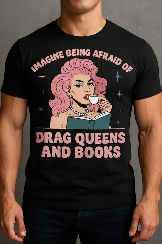 Imagine Being Afraid of Drag Queens and Books Unisex Tee - Funny LGBTQ+ Graphic T-Shirt