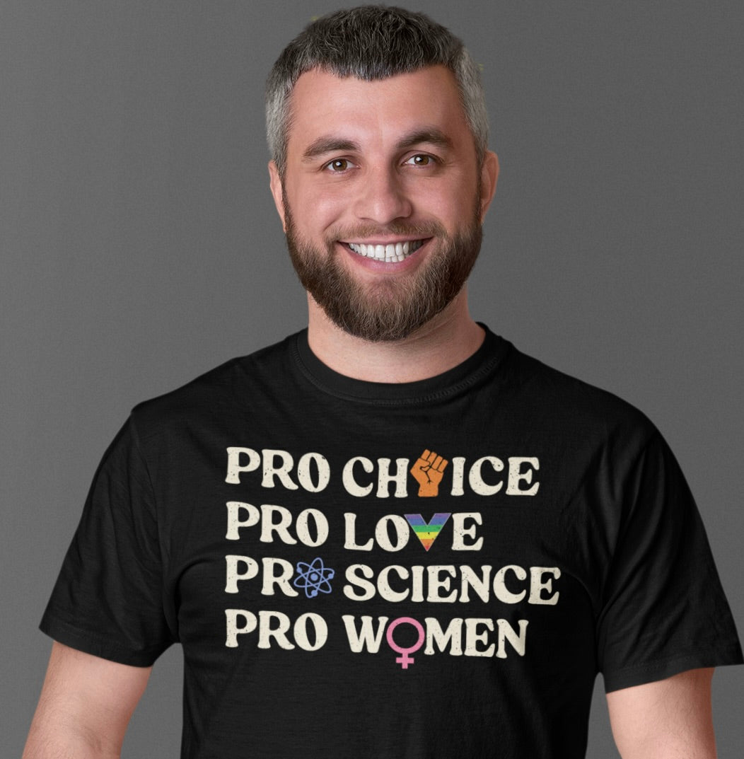 Pro Choice Pro Love Pro Science Pro Women Tee - Unisex Jersey Short Sleeve T-Shirt for Empowerment and Awareness