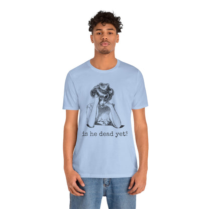 Funny Tee - 'Is He Dead Yet?' Graphic T-Shirt