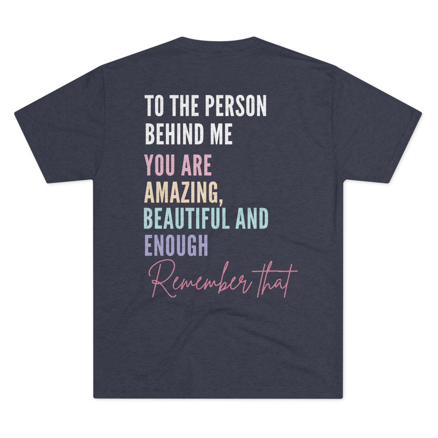 To the Person Behind Me, YOU MATTER -  Tri-Blend Crew Tee