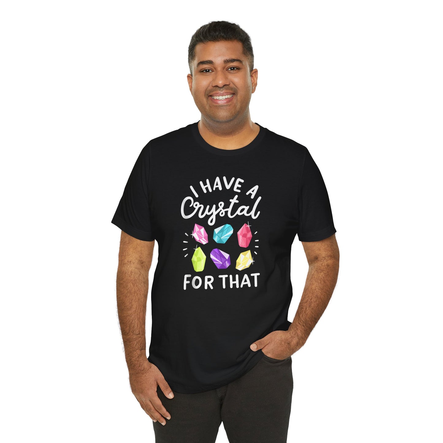 I Have a Crystal For That Tee - Positive Vibes Shirt for Crystal Lovers