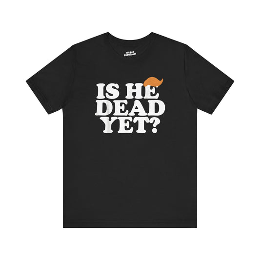 Funny Short Sleeve Tee - "Is He Dead Yet?"