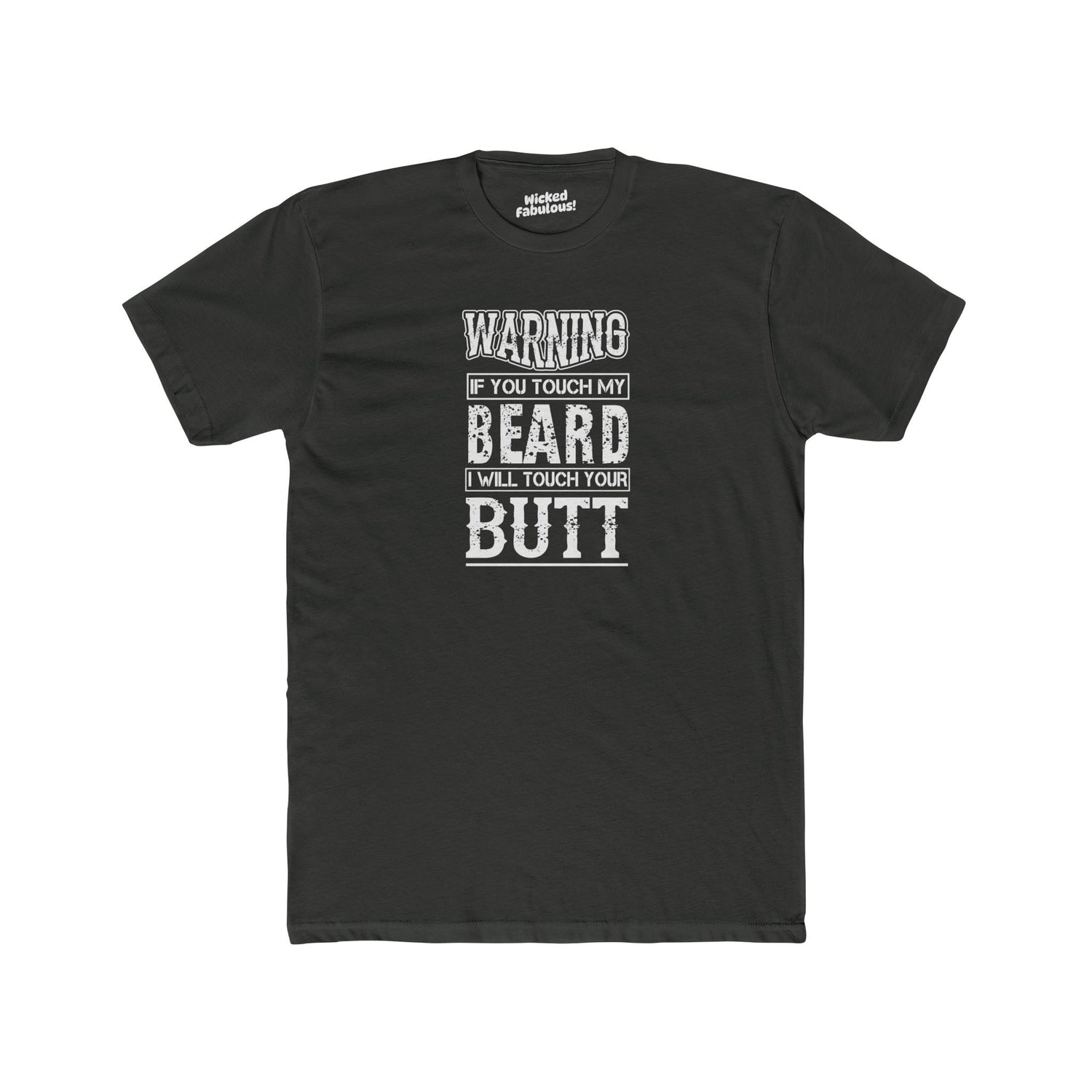 Warning, If You Touch My Beard, I Will Touch Your Butt