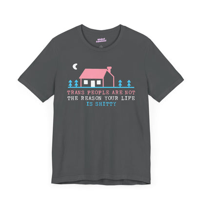 Trans Rights Awareness Tee - "Trans People are Not the Reason Your Life is Shitty"