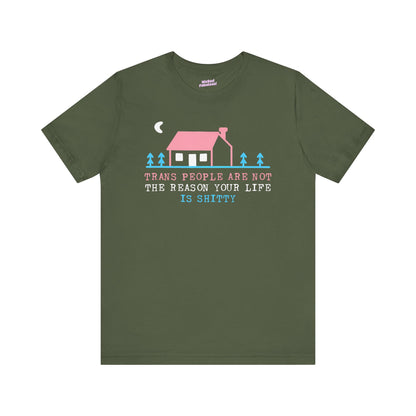 Trans Rights Awareness Tee - "Trans People are Not the Reason Your Life is Shitty"