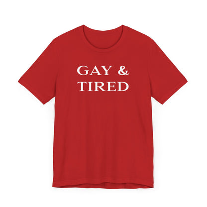 Gay and Tired